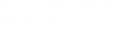 Green Color: etching parameters