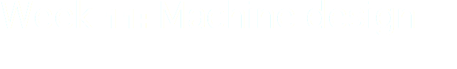 Week 11: Machine design