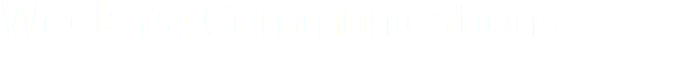 Week 15: Communications