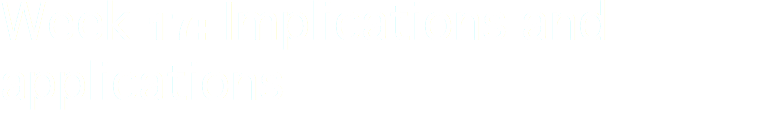 Week 17: Implications and applications