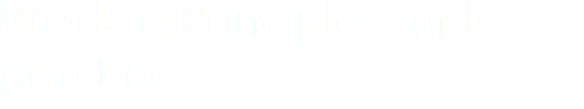 Week 1: Principles and practices