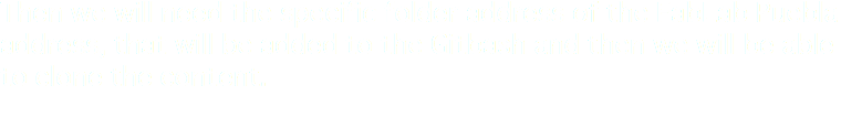 Then we will need the specific folder address of the FabLab Puebla address, that will be added to the Gitbash and then we will be able to clone the content.