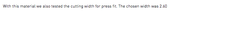 With this material we also tested the cutting width for press fit. The chosen width was 2.60