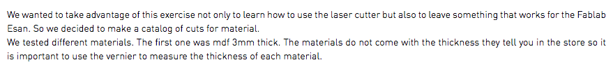 We wanted to take advantage of this exercise not only to learn how to use the laser cutter but also to leave something that works for the Fablab Esan. So we decided to make a catalog of cuts for material. We tested different materials. The first one was mdf 3mm thick. The materials do not come with the thickness they tell you in the store so it is important to use the vernier to measure the thickness of each material.