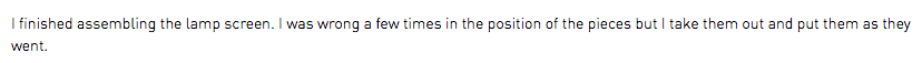 I finished assembling the lamp screen. I was wrong a few times in the position of the pieces but I take them out and put them as they went.