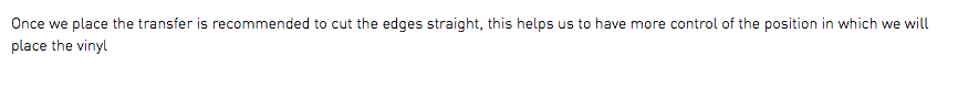 Once we place the transfer is recommended to cut the edges straight, this helps us to have more control of the position in which we will place the vinyl
