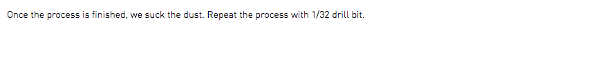 Once the process is finished, we suck the dust. Repeat the process with 1/32 drill bit. 