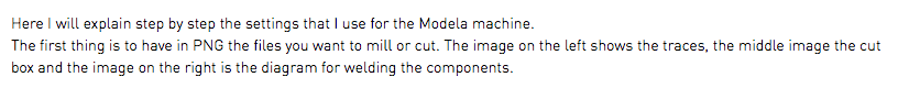 Here I will explain step by step the settings that I use for the Modela machine. The first thing is to have in PNG the files you want to mill or cut. The image on the left shows the traces, the middle image the cut box and the image on the right is the diagram for welding the components. 