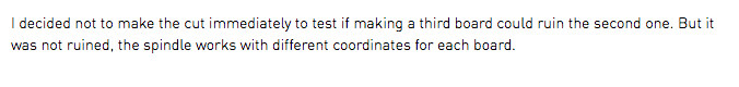 I decided not to make the cut immediately to test if making a third board could ruin the second one. But it was not ruined, the spindle works with different coordinates for each board.