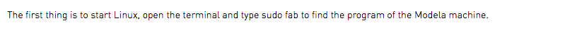 The first thing is to start Linux, open the terminal and type sudo fab to find the program of the Modela machine.