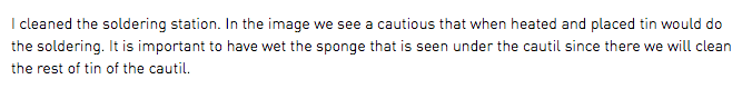 I cleaned the soldering station. In the image we see a cautious that when heated and placed tin would do the soldering. It is important to have wet the sponge that is seen under the cautil since there we will clean the rest of tin of the cautil.