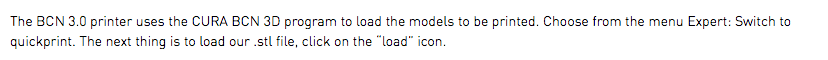 The BCN 3.0 printer uses the CURA BCN 3D program to load the models to be printed. Choose from the menu Expert: Switch to quickprint. The next thing is to load our .stl file, click on the “load” icon.