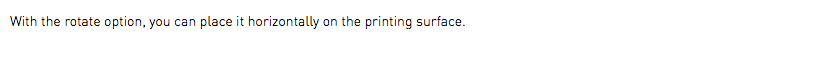 With the rotate option, you can place it horizontally on the printing surface.