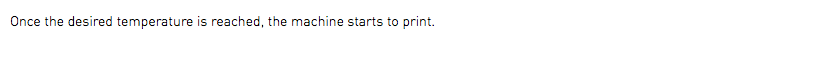 Once the desired temperature is reached, the machine starts to print. 