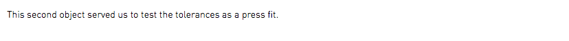 This second object served us to test the tolerances as a press fit.