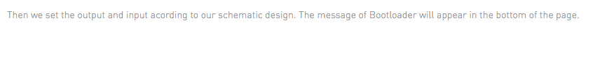 Then we set the output and input acording to our schematic design. The message of Bootloader will appear in the bottom of the page.