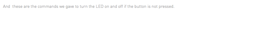 And these are the commands we gave to turn the LED on and off if the button is not pressed. 