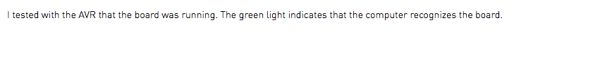 I tested with the AVR that the board was running. The green light indicates that the computer recognizes the board.