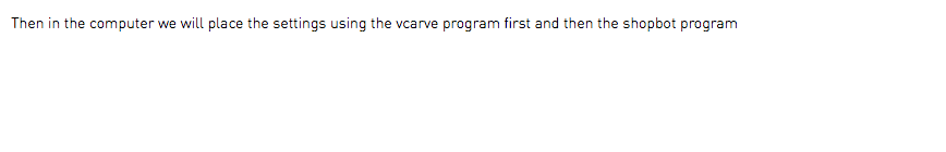 Then in the computer we will place the settings using the vcarve program first and then the shopbot program