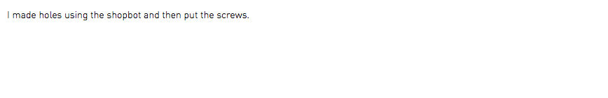 I made holes using the shopbot and then put the screws.