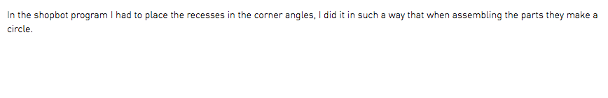 In the shopbot program I had to place the recesses in the corner angles, I did it in such a way that when assembling the parts they make a circle.