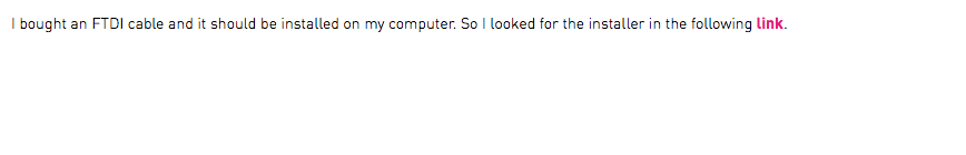 I bought an FTDI cable and it should be installed on my computer. So I looked for the installer in the following link.