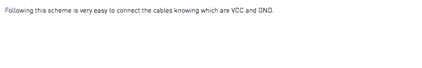 Following this scheme is very easy to connect the cables knowing which are VCC and GND.