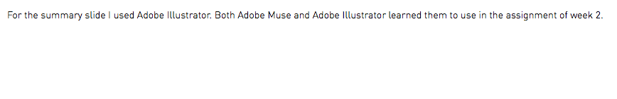 For the summary slide I used Adobe Illustrator. Both Adobe Muse and Adobe Illustrator learned them to use in the assignment of week 2.