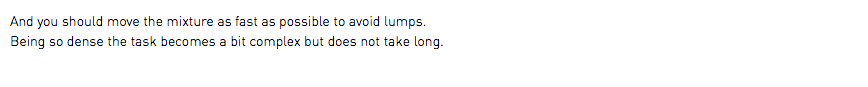 And you should move the mixture as fast as possible to avoid lumps. Being so dense the task becomes a bit complex but does not take long.