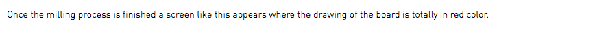 Once the milling process is finished a screen like this appears where the drawing of the board is totally in red color.