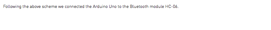 Following the above scheme we connected the Arduino Uno to the Bluetooth module HC-06.