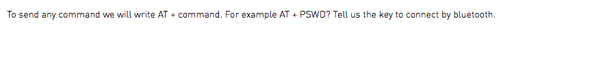To send any command we will write AT + command. For example AT + PSWD? Tell us the key to connect by bluetooth.
