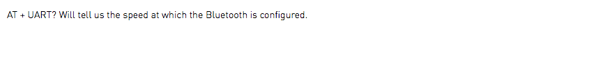 AT + UART? Will tell us the speed at which the Bluetooth is configured.