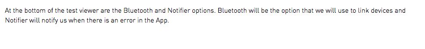 At the bottom of the test viewer are the Bluetooth and Notifier options. Bluetooth will be the option that we will use to link devices and Notifier will notify us when there is an error in the App.