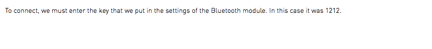 To connect, we must enter the key that we put in the settings of the Bluetooth module. In this case it was 1212.