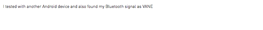 I tested with another Android device and also found my Bluetooth signal as VANE
