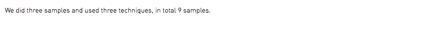 We did three samples and used three techniques, in total 9 samples.