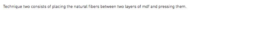 Technique two consists of placing the natural fibers between two layers of mdf and pressing them.