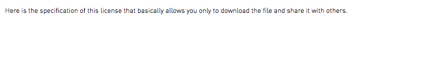 Here is the specification of this license that basically allows you only to download the file and share it with others.