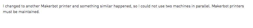 I changed to another Makerbot printer and something similar happened, so I could not use two machines in parallel. Makerbot printers must be maintained.