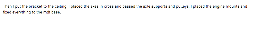 Then I put the bracket to the ceiling. I placed the axes in cross and passed the axle supports and pulleys. I placed the engine mounts and fixed everything to the mdf base.
