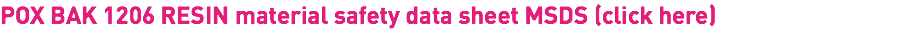POX BAK 1206 RESIN material safety data sheet MSDS (click here)