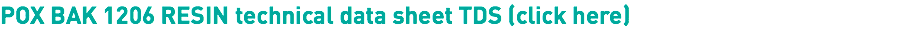POX BAK 1206 RESIN technical data sheet TDS (click here)