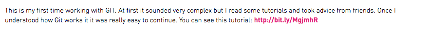 This is my first time working with GIT. At first it sounded very complex but I read some tutorials and took advice from friends. Once I understood how Git works it it was really easy to continue. You can see this tutorial: http://bit.ly/MgjmhR 