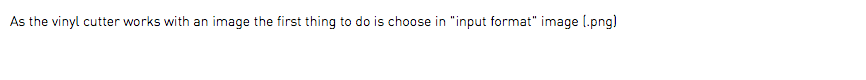 As the vinyl cutter works with an image the first thing to do is choose in "input format" image (.png)