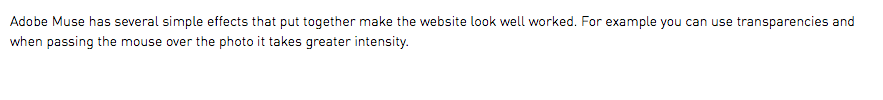 Adobe Muse has several simple effects that put together make the website look well worked. For example you can use transparencies and when passing the mouse over the photo it takes greater intensity.