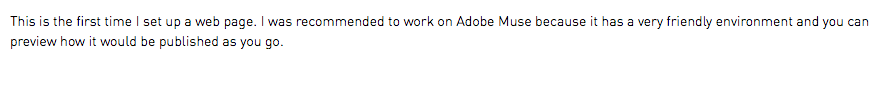 This is the first time I set up a web page. I was recommended to work on Adobe Muse because it has a very friendly environment and you can preview how it would be published as you go.