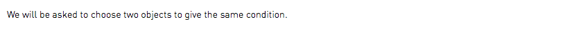 We will be asked to choose two objects to give the same condition.
