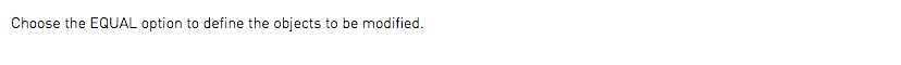 Choose the EQUAL option to define the objects to be modified.