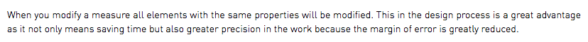 When you modify a measure all elements with the same properties will be modified. This in the design process is a great advantage as it not only means saving time but also greater precision in the work because the margin of error is greatly reduced.